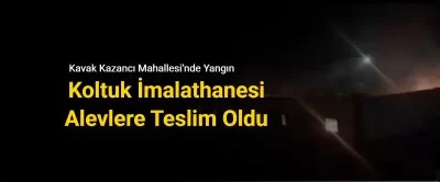 Kazancı Mahallesinde Koltuk İmalathanesinde Yangın