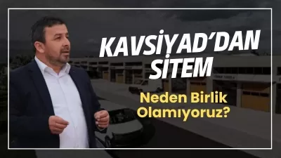 KAVSİYAD’dan Sitem: Neden Birlik Olamıyoruz?