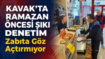 Kavak’ta Ramazan Öncesi Sıkı Denetim: Zabıta Göz Açtırmıyor
