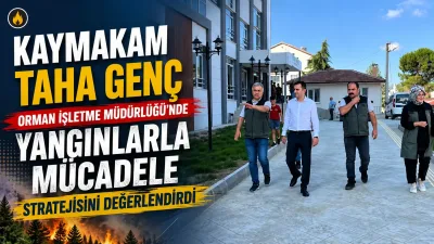 Kaymakam Taha GENÇ Orman İşletme Müdürlüğü'nde Yangınlarla Mücadele Stratejisini Değerlendirdi