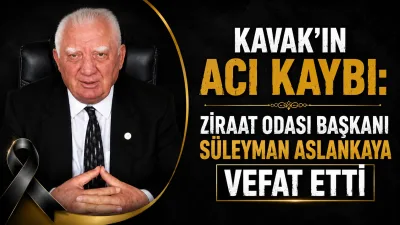 Kavak'ın Acı Kaybı: Ziraat Odası Başkanı Süleyman Aslankaya Vefat Etti