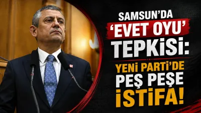 Samsun'da 'Evet Oyu' Tepkisi: Yeni Parti'de Peş Peşe İstifa!