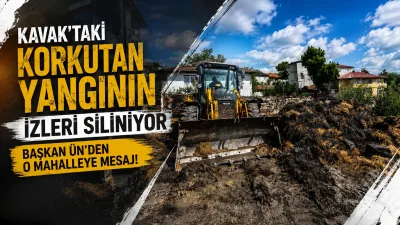 Kavak'taki Korkutan Yangının İzleri Siliniyor: Başkan Ün'den O Mahalleye Mesaj!